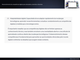 Desenvolvimento de competências digitais para educadores, docentes e discentes
Robson Santos da Silva
 