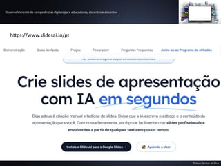 Desenvolvimento de competências digitais para educadores, docentes e discentes
Robson Santos da Silva
https://www.slidesai.io/pt
 