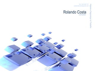 Tel.: 914 183 727




                                     Higiene e Segurança no Trabalho
        costarolando@gmail.com




Rolando Costa
         Consultor
 