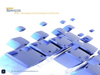 SERVIÇOS
          SCIE – SEGURANÇA CONTRA INCÊNDIOS        EM   EDIFÍCIOS




6     Tel.: 914 183 727 | costarolando@gmail.com
 