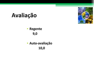 Avaliação Regente   9,0 Auto-avaliação   10,0 