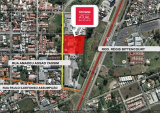 [
                                    ROD. RÉGIS BITTENCOURT



    RUA AMADEU ASSAD YASSIM




RUA PAULO ILDEFONSO ASSUMPÇÃO
 