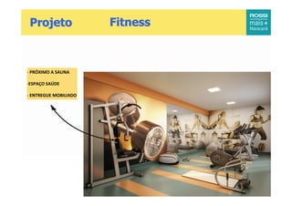 Projeto               Fitness



- PRÓXIMO A SAUNA

-ESPAÇO SAÚDE

- ENTREGUE MOBILIADO




16
 