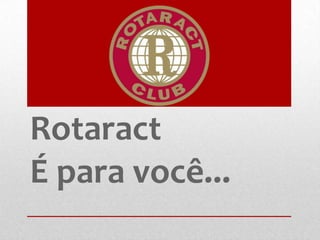 Rotaract Struct O que é o Rotaract Club | PPTX