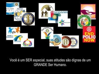 Você é um SER especial, suas atitudes são dígnas de um GRANDE Ser Humano. 