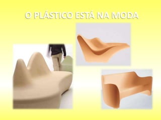 O PLÁSTICO ESTÁ NA MODA