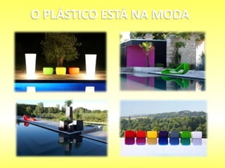 O PLÁSTICO ESTÁ NA MODA