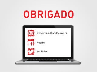 atendimento@rubidho.com.br

/rubidho

@rubidho

 