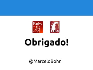 Obrigado! 
@MarceloBohn 
