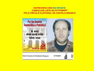 ENTREVISTA COM RUI INFANTE CABEÇA-DE-LISTA DO PCTP/MRPP PELO CÍRCULO ELEITORAL DE CASTELO BRANCO 