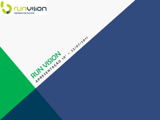 RunVision Apresentação 10’ – 22/07/2011 