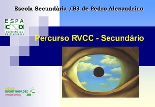 Escola Secundária /B3 de Pedro Alexandrino Percurso RVCC - Secundário 