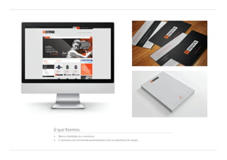 O que fizemos
•	 Marca e identidade do e-commerce;
•	 E-commerce com ferramentas personalizadas e foco na experiência de compra.
 