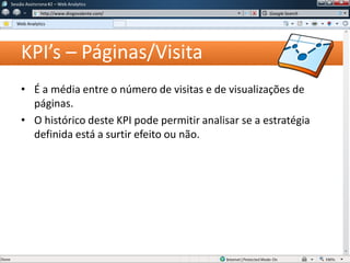 KPI’s – Páginas/Visita
• É a média entre o número de visitas e de visualizações de
páginas.
• O histórico deste KPI pode permitir analisar se a estratégia
definida está a surtir efeito ou não.
Sessão Assíncrona #1 – Web Analytics
http://www.diogovalente.com/
Web Analytics
Google Search
 
