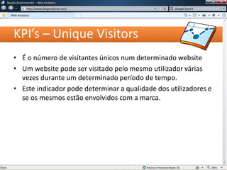 KPI’s – Unique Visitors
• É o número de visitantes únicos num determinado website
• Um website pode ser visitado pelo mesmo utilizador várias
vezes durante um determinado período de tempo.
• Este indicador pode determinar a qualidade dos utilizadores e
se os mesmos estão envolvidos com a marca.
Sessão Assíncrona #1 – Web Analytics
http://www.diogovalente.com/
Web Analytics
Google Search
 