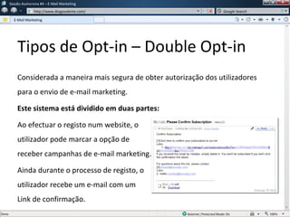 w
w http://www.diogovalente.com/ Google Search
Tipos de Opt-in – Double Opt-in
Considerada a maneira mais segura de obter ...