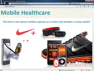 w
w http://www.diogovalente.com/ Google Search
Sessão Assíncrona #6 – Mobile Marketing
Mobile Marketing
“No futuro não vam...