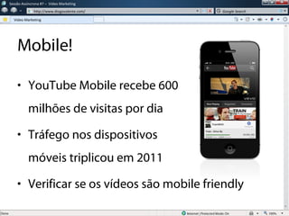 w
w http://www.diogovalente.com/ Google Search
Sessão Assíncrona #7 – Video Marketing
Video Marketing
• YouTube Mobile rec...