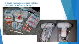 Novos equipamentos para todas as
Unidades de Saúde da Família
 