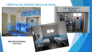 Reforma das Unidades Básicas de Saúde
DOM HÉLIO PASCHOAL
(ITAPICURU)
 