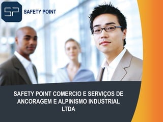 SAFETY POINT COMERCIO E SERVIÇOS DE
ANCORAGEM E ALPINISMO INDUSTRIAL
LTDA .
SAFETY POINT
 