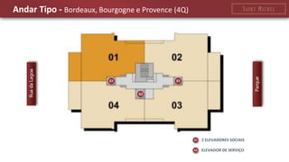 Andar Tipo - Bordeaux, Bourgogne e Provence (4Q) 
2 ELEVADORES SOCIAIS 
ELEVADOR DE SERVIÇO  