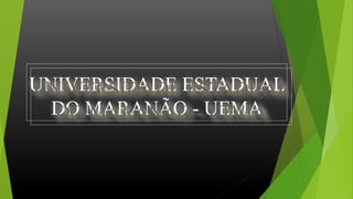 UNIVERSIDADE ESTADUAL
DO MARANÃO - UEMA
UNIVERSIDADE ESTADUAL
DO MARANÃO - UEMA
 
