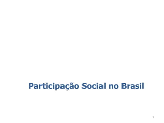 Participação Social no Brasil


                                9
 