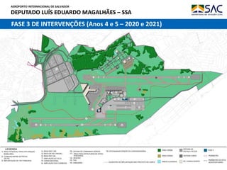 AEROPORTO INTERNACIONAL DE SALVADOR
DEPUTADO LUÍS EDUARDO MAGALHÃES – SSA
13
FASE 3 DE INTERVENÇÕES (Anos 4 e 5 – 2020 e 2021)
 