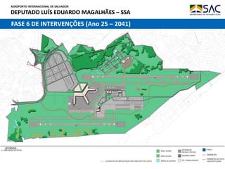 AEROPORTO INTERNACIONAL DE SALVADOR
DEPUTADO LUÍS EDUARDO MAGALHÃES – SSA
16
FASE 6 DE INTERVENÇÕES (Ano 25 – 2041)
 