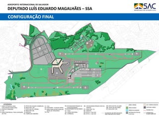 AEROPORTO INTERNACIONAL DE SALVADOR
DEPUTADO LUÍS EDUARDO MAGALHÃES – SSA
17
CONFIGURAÇÃO FINAL
 