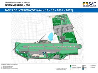 AEROPORTO INTERNACIONAL DE FORTALEZA
PINTO MARTINS – FOR
37
FASE 3 DE INTERVENÇÕES (Anos 15 e 16 – 2031 e 2032)
 