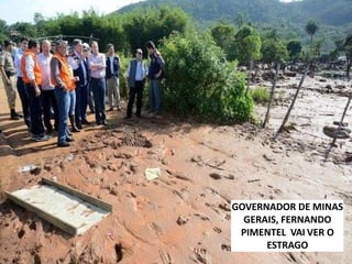 GOVERNADOR DE MINAS
GERAIS, FERNANDO
PIMENTEL VAI VER O
ESTRAGO
 