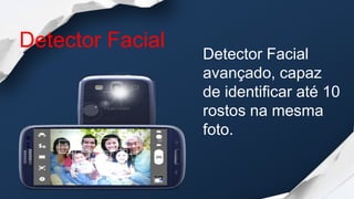Detector Facial
                  Detector Facial
                  avançado, capaz
                  de identificar até 10
                  rostos na mesma
                  foto.
 