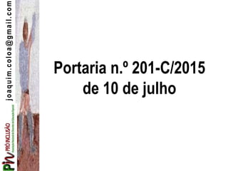 joaquim.coloa@gmail.com
Portaria n.º 201-C/2015
de 10 de julho
 