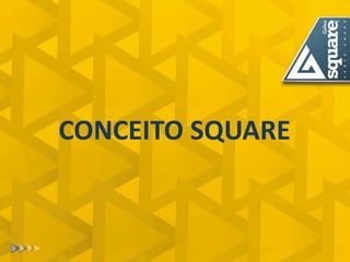 CONCEITO SQUARE  