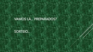 VAMOS LÁ... PREPARADOS?
SORTEIO...
 