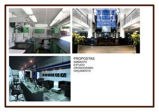 PROPOSTAS
AMBIENTE
ESTUDO
CRONOGRAMA
ORÇAMENTO
 