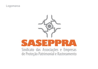 Logomarca




            SASEPPRA
            Sindicato das Associações e Empresas
            de Proteção Patrimonial e Rastreamento
 