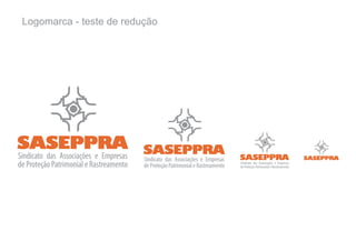 Logomarca - teste de redução




SASEPPRA                                 SASEPPRA
Sindicato das Associações e Empresas     Sindicato das Associações e Empresas     SASEPPRA                                 SASEPPRA
de Proteção Patrimonial e Rastreamento   de Proteção Patrimonial e Rastreamento   Sindicato das Associações e Empresas
                                                                                  de Proteção Patrimonial e Rastreamento
 