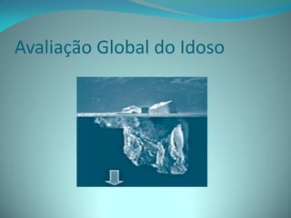 Avaliação Global do Idoso
 