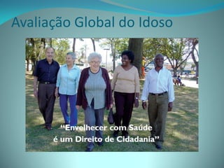 Avaliação Global do Idoso
 