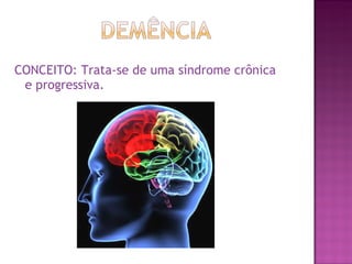 CONCEITO: Trata-se de uma síndrome crônica e progressiva. 