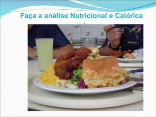 Faça a análise Nutricional e Calórica : 