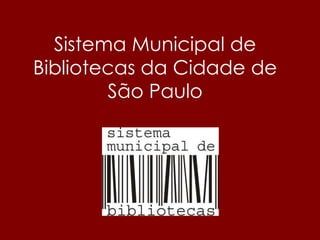 Sistema Municipal de Bibliotecas da Cidade de São Paulo 