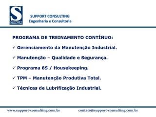 SUPPORT CONSULTING
           SUPPORT CONSULTING
          Engenharia e Consultoria




www.support-consulting.com.br
www.support-consulting.com.br        contato@support-consulting.com.br
 