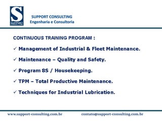 SUPPORT CONSULTING
           SUPPORT CONSULTING
          Engenharia e Consultoria




www.support-consulting.com.br
www.support-consulting.com.br        contato@support-consulting.com.br
 