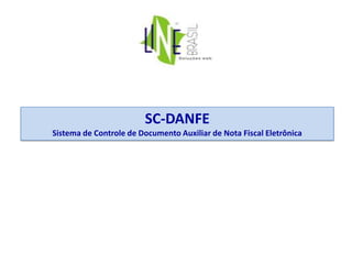 SC-DANFE
Sistema de Controle de Documento Auxiliar de Nota Fiscal Eletrônica
 