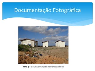 Documentação Fotográfica
Foto 9 – Estruturas localizadas no lixeira de Estância
 