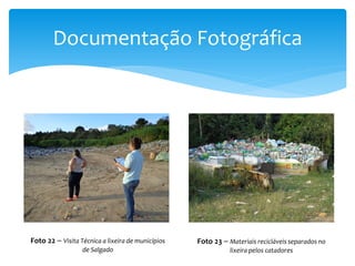 Documentação Fotográfica
Foto 22 – Visita Técnica a lixeira de municípios
de Salgado
Foto 23 – Materiais recicláveis separados no
lixeira pelos catadores
 